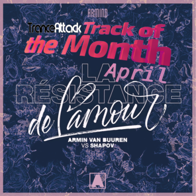 Track Of The Month April 2019 Armin Van Buuren Vs Shapov La Resistance De L Amour armin van buuren vs shapov